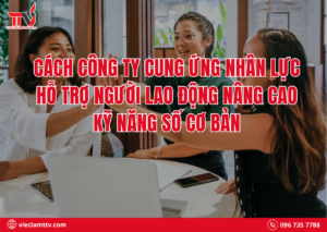 Cách công ty cung ứng nhân lực hỗ trợ người lao động nâng cao kỹ năng số cơ bản