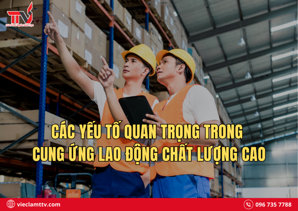 Các yếu tố quan trọng trong cung ứng lao động chất lượng cao
