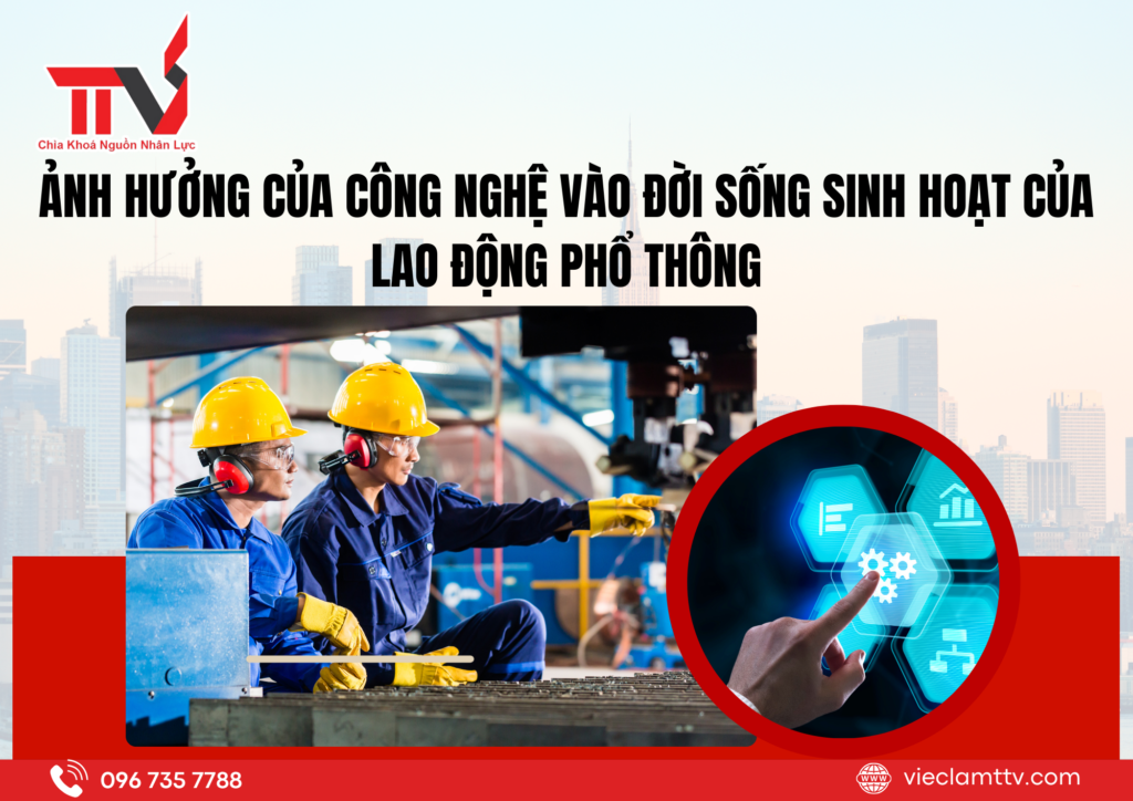 Ảnh hưởng của công nghệ vào đời sống sinh hoạt của lao động phổ thông 2025