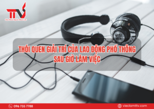 Thói quen giải trí của lao động phổ thông sau giờ làm việc 2025