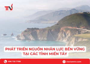 Phát triển nguồn nhân lực bền vững tại các tỉnh miền Tây