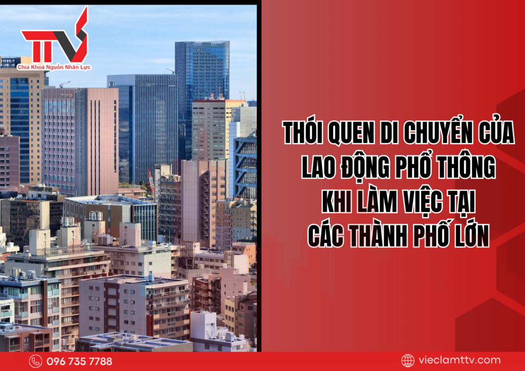 Thói quen di chuyển của lao động phổ thông khi làm việc tại các thành phố lớn 2025