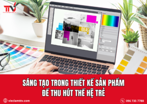 Sáng tạo trong thiết kế sản phẩm để thu hút thế hệ trẻ