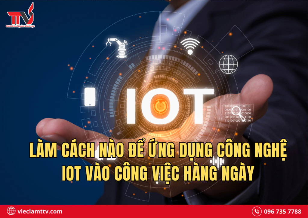 Làm cách nào để ứng dụng công nghệ IoT vào công việc hàng ngày