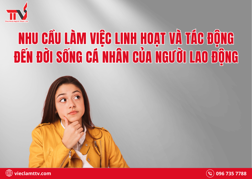 Nhu cầu làm việc linh hoạt và tác động đến đời sống cá nhân của người lao động