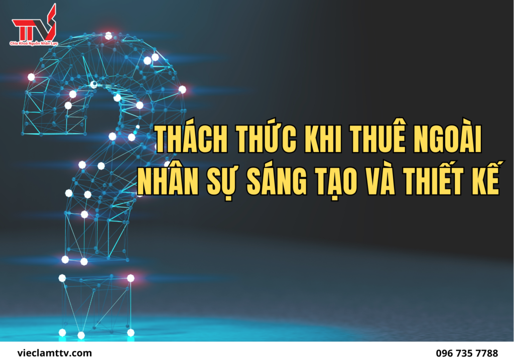 Thách thức khi thuê ngoài nhân sự sáng tạo và thiết kế