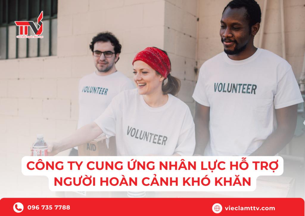Công ty cung ứng nhân lực hỗ trợ người hoàn cảnh khó khăn