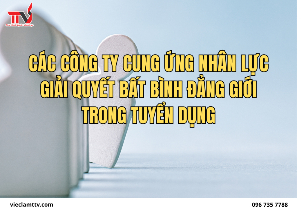 Các công ty cung ứng nhân lực giải quyết bất bình đẳng giới trong tuyển dụng