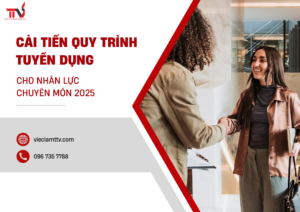 Cải Tiến Quy Trình Tuyển Dụng cho Nhân Lực Chuyên Môn 2025