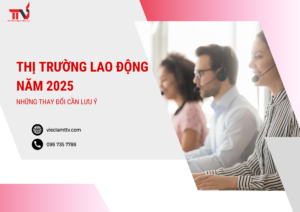 Thị Trường Lao Động Năm 2025: Những Thay Đổi Cần Lưu Ý