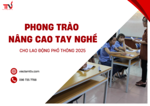Phong trào nâng cao tay nghề cho lao động phổ thông 2025