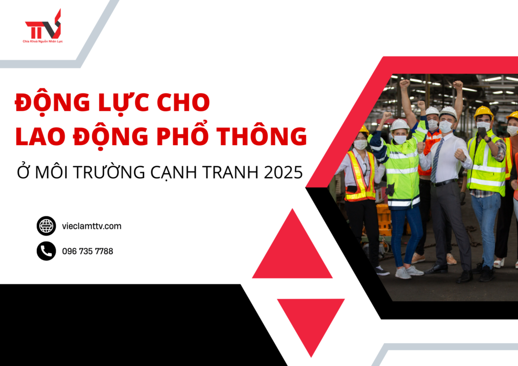 Động lực cho lao động phổ thông ở môi trường cạnh tranh 2025