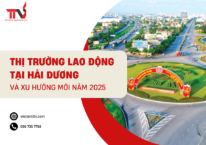 Thị trường lao động tại Hải Dương và xu hướng mới năm 2025Thị trường lao động tại Hải Dương và xu hướng mới năm 2025