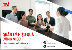 Quản Lý Hiệu Quả Công Việc Của Lao Động Phổ Thông 2025