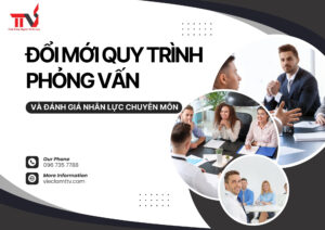 Đổi mới quy trình phỏng vấn và đánh giá nhân lực chuyên môn