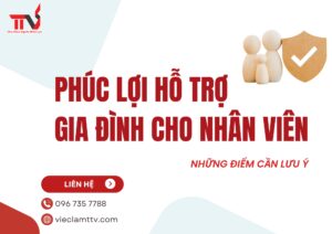 Phúc lợi hỗ trợ gia đình cho nhân viên