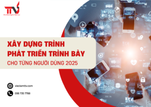 Xây dựng trình phát triển trình bày cho từng người dùng 2025
