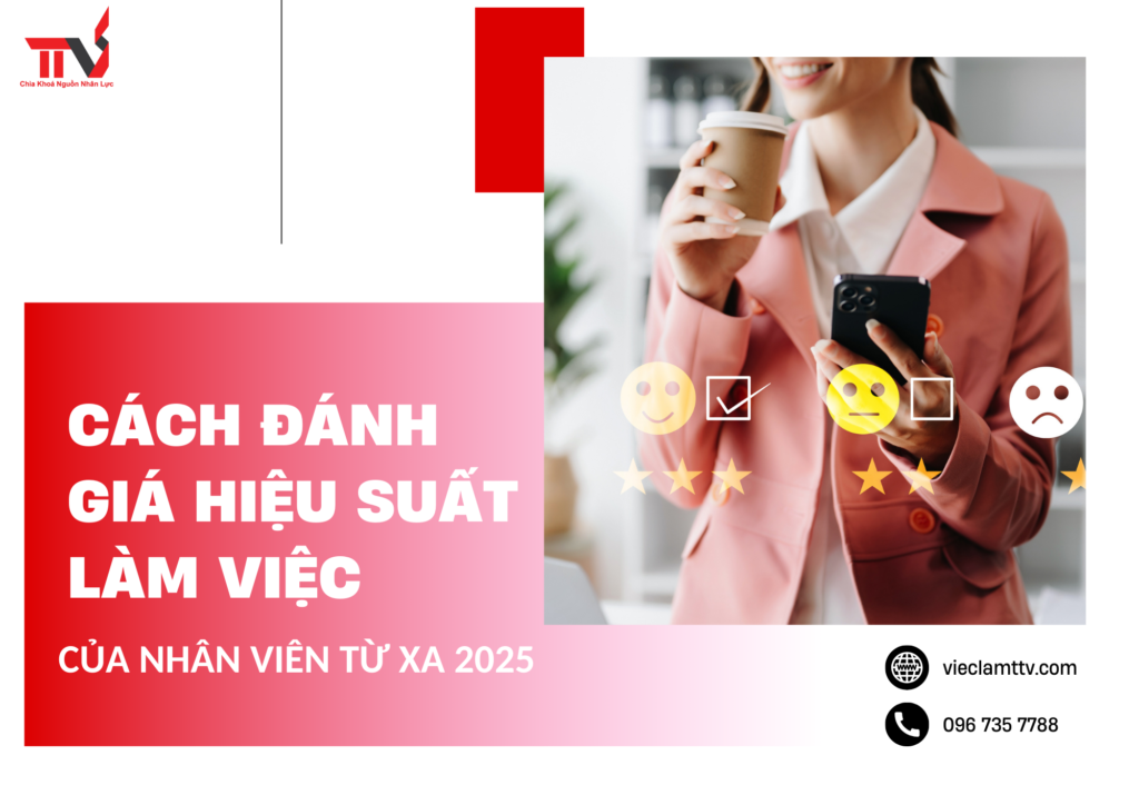 Cách Đánh Giá Hiệu Suất Làm Việc Của Nhân Viên Từ Xa 2025