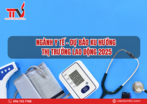 Ngành y tế - Dự báo xu hướng thị trường lao động 2025