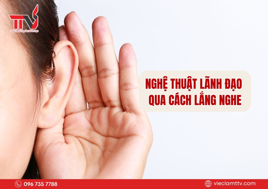 Nghệ thuật lãnh đạo qua cách lắng nghe