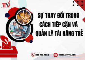 Sự thay đổi trong cách tiếp cận và quản lý tài năng trẻ