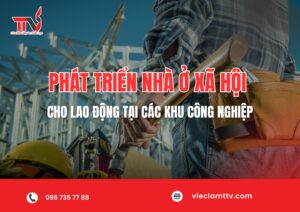 Phát triển nhà ở xã hội cho lao động tại các khu công nghiệp