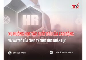 Xu hướng học tập suốt đời của lao động và vai trò của công ty cung ứng nhân lực