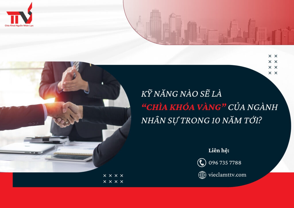 Kỹ năng nào sẽ là “chìa khóa vàng” của ngành nhân sự trong 10 năm tới?