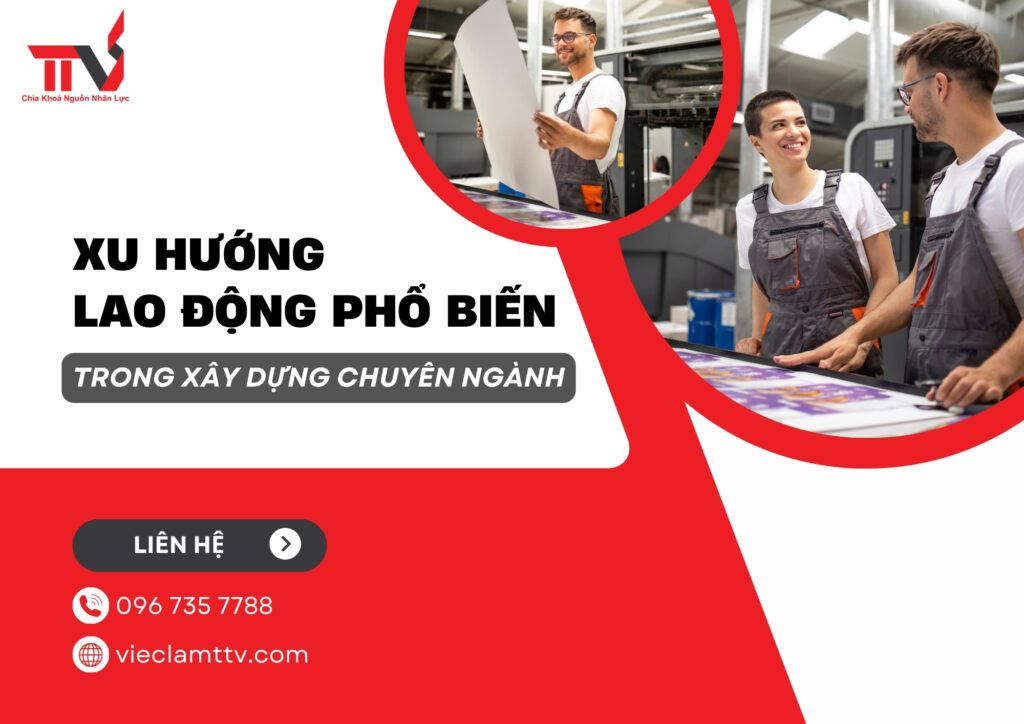 Xu hướng lao động phổ biến trong xây dựng chuyên ngành