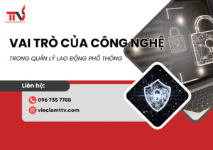 Vai trò của công nghệ trong quản lý lao động phổ thông