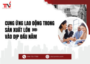 Cung ứng lao động trong sản xuất lớn vào dịp đầu năm
