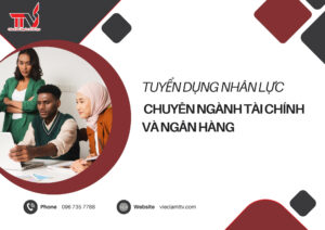 Tuyển dụng nhân lực chuyên ngành tài chính và ngân hàng