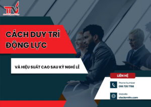 Cách duy trì động lực và hiệu suất cao sau kỳ nghỉ lễ