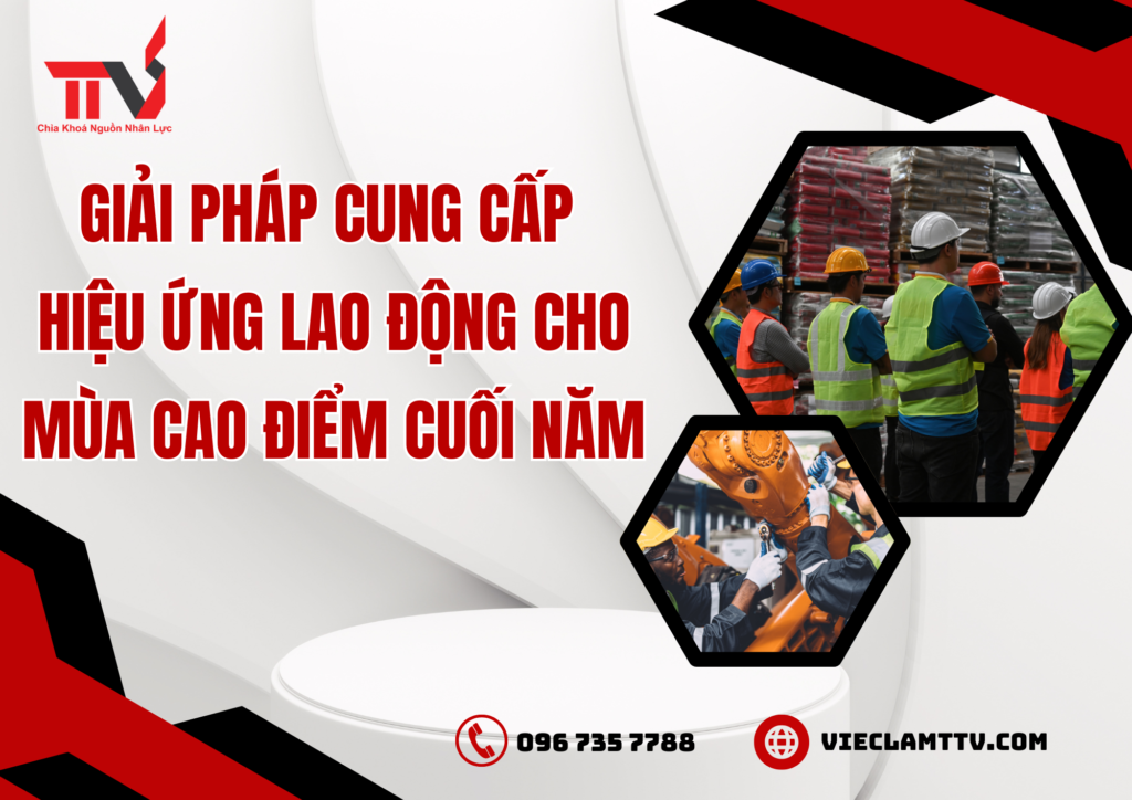 Giải pháp cung cấp hiệu ứng lao động cho mùa cao điểm cuối năm
