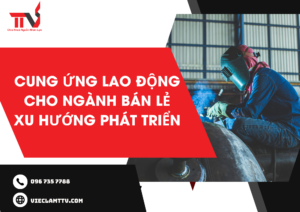 Cung ứng lao động cho ngành bán lẻ: Xu hướng phát triển