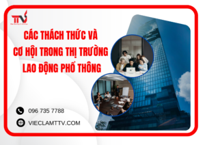 Các thách thức và cơ hội trong thị trường lao động phổ thông