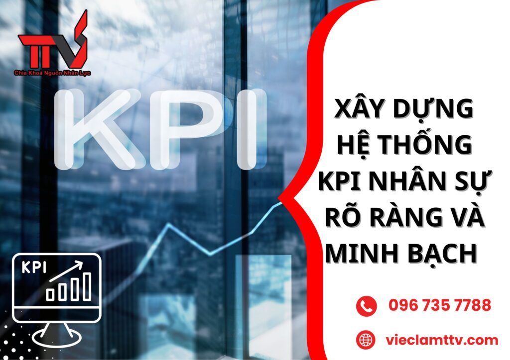 XÂY DỰNG HỆ THỐNG KPI NHÂN SỰ RÕ RÀNG VÀ MINH BẠCH