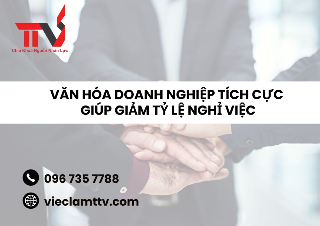 VĂN HOÁ DOANH NGHIỆP TÍCH CỰC GIÚP GIẢM TỶ LỆ NGHỈ VIỆC