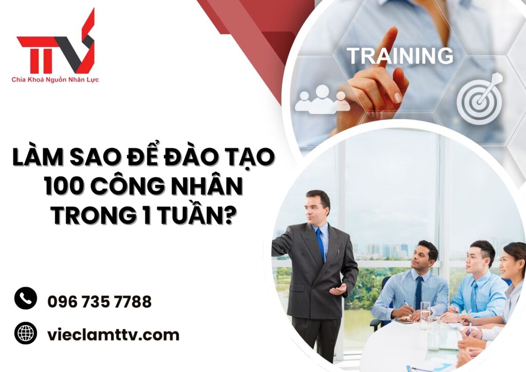 Làm sao để đào tạo 100 công nhân trong 1 tuần?