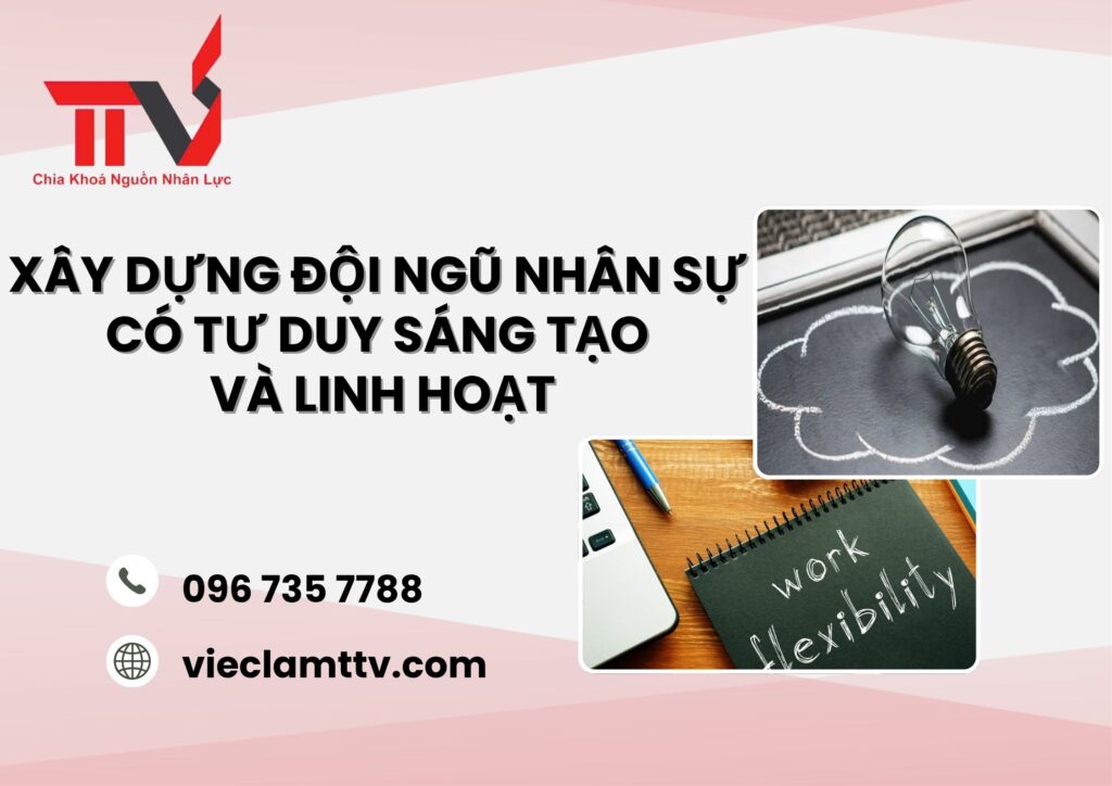 Xây dựng đội ngũ nhân sự có tư duy sáng tạo và linh hoạt