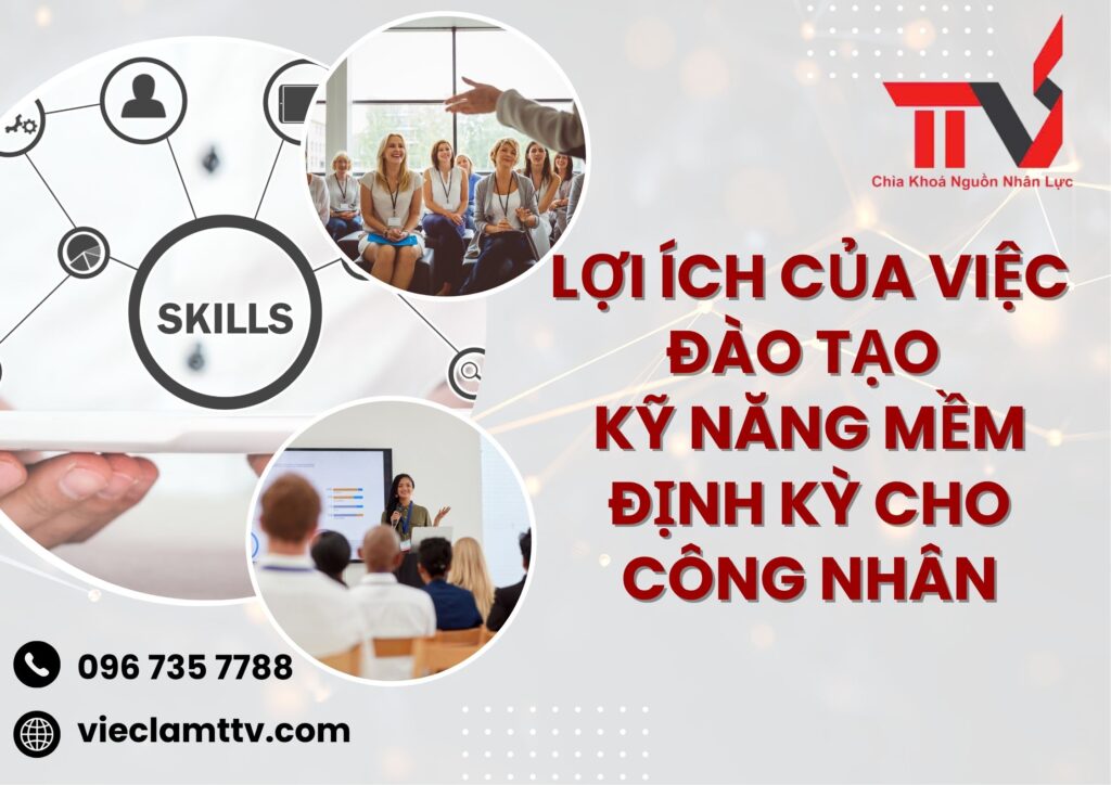 Lợi ích của việc đào tạo kỹ năng mềm định kỳ cho công nhân