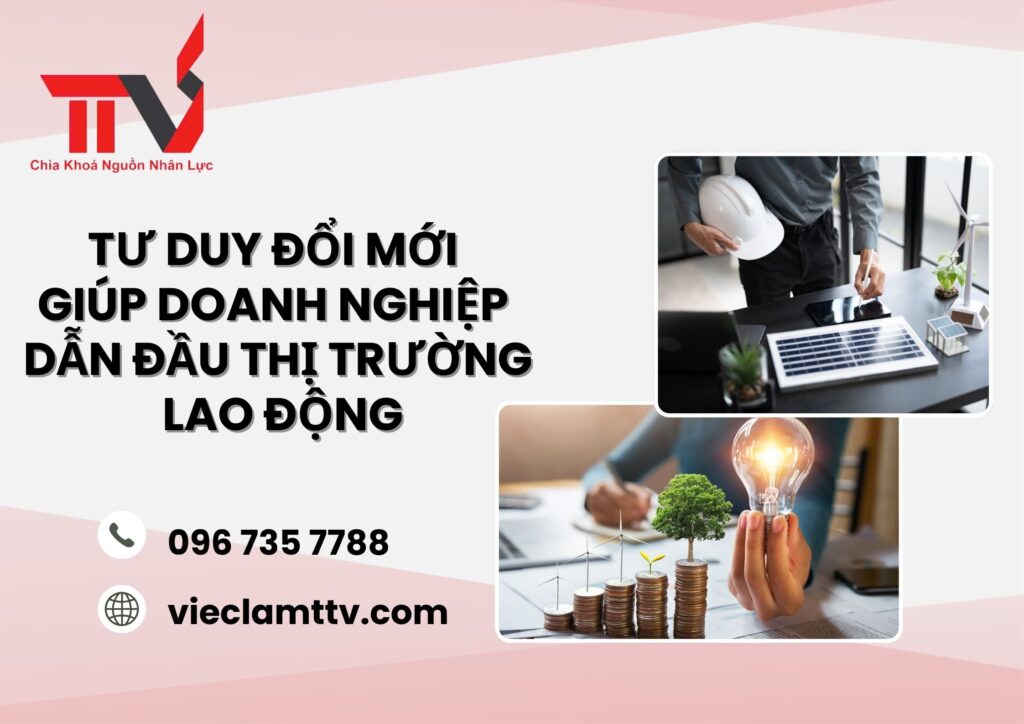 Tư duy đổi mới giúp doanh nghiệp dẫn đầu thị trường lao động