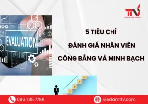 5 tiêu chí đánh giá nhân viên công bằng và minh bạch trong doanh nghiệp hiện đại
