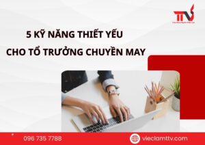 5 kỹ năng thiết yếu cho tổ trưởng chuyền may