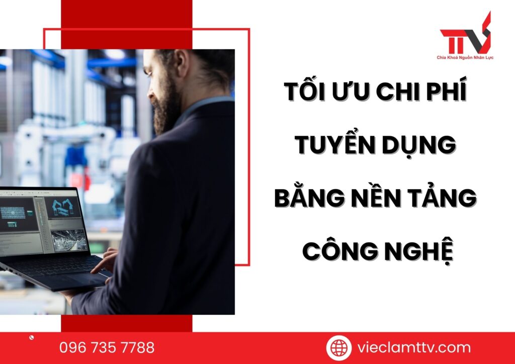 TỐI ƯU CHI PHÍ TUYỂN DỤNG BẰNG NỀN TẢNG CÔNG NGHỆ
