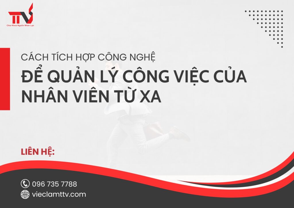 Cách tích hợp công nghệ để quản lý công việc của nhân viên từ xa