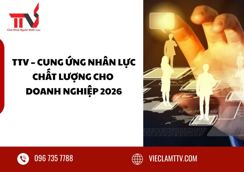 TTV – Cung ứng nhân lực chất lượng cho doanh nghiệp 2026