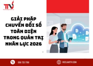 Giải pháp chuyển đổi số toàn diện trong quản trị nhân lực 2026