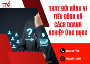 Thay đổi hành vi tiêu dùng và cách doanh nghiệp ứng dụng