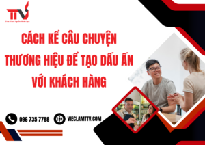 Cách kể câu chuyện thương hiệu để tạo dấu ấn với khách hàng